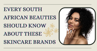 Every South African Beauties Should Know About These Skincare Brands
