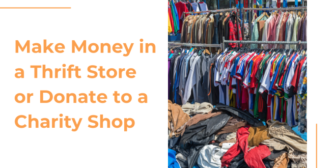 Make Money in a Thrift Store or Donate to a Charity Shop