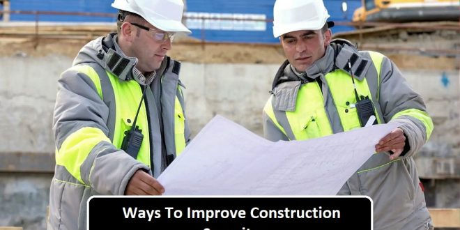 Ways To Improve Your Construction Security