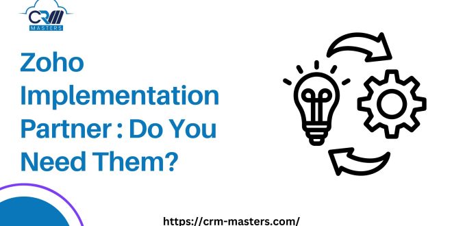 Did You Require To Hire A Zoho Implementation Partner